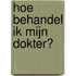 Hoe behandel ik mijn dokter?