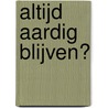 Altijd aardig blijven? door Piet Weisfelt