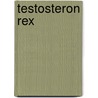 Testosteron Rex door Fred Hendriks