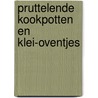 Pruttelende kookpotten en klei-oventjes door Pascale van Onselen