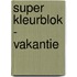 Super Kleurblok - Vakantie