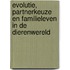Evolutie, partnerkeuze en familieleven in de dierenwereld