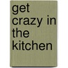 Get crazy in the kitchen by Frans Steijger
