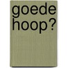 Goede hoop? by Unknown