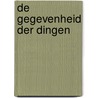 De gegevenheid der dingen by Marilynne Robinson