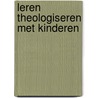 Leren Theologiseren met kinderen by Leendert-Jan Parlevliet