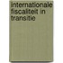 Internationale fiscaliteit in transitie