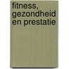 Fitness, gezondheid en prestatie door Mathijs van der Gugten