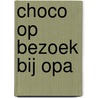 Choco op bezoek bij opa door Nicolle Christiaanse