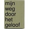 Mijn weg door het geloof door Cora van der Kooij