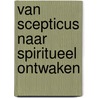 Van scepticus naar spiritueel ontwaken door Monique Kieftenburg