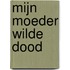 Mijn moeder wilde dood