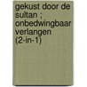 Gekust door de sultan ; Onbedwingbaar verlangen (2-in-1) door Annie West