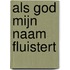 Als God mijn naam fluistert