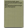 Nanotechnologie, geen kleinigheidNanotechnologie, geen kleinigheidNanotechnologie, geen kleinigheid door Harro van Lente