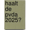 Haalt de PvdA 2025? door Bram Peper