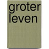 Groter leven door Lianne van Gerwen