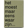 Het moest maar eens waar zijn... by Ann Driessen