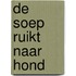 De soep ruikt naar hond