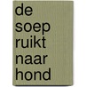 De soep ruikt naar hond by Marianne Janssen