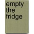 Empty the fridge