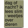Dag of nacht? Ik lees slim - weetjes over dieren door Onbekend