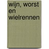 Wijn, worst en wielrennen door Michiel Postma