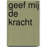 Geef mij de kracht door Martin Rutgers