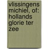 Vlissingens Michiel, of: Hollands glorie ter zee door P. Louwerse