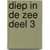 Diep in de zee deel 3 by Christophe Cazenove