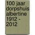 100 jaar Dorpshuis Albertine 1912 - 2012