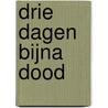 Drie dagen bijna dood door Liselotte Hennekam