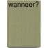 Wanneer?