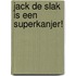 Jack de Slak is een superkanjer!