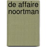 De Affaire Noortman by Ron Couwenhoven
