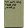 Niet voor lang, maar wel gelukkig door Judith Pieters