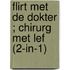 Flirt met de dokter ; Chirurg met lef (2-in-1)