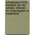 Arbobalans 2016, kwaliteit van de arbeid, effecten en maatregelen in Nederland