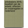 Arbobalans 2016, kwaliteit van de arbeid, effecten en maatregelen in Nederland door S. van den Bossche