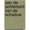 Aan de achterkant van de schaduw by Harry Wanders