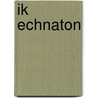 Ik Echnaton by Gerard Grasman