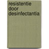 Resistentie door desinfectantia door J.W. Dogger