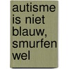 Autisme is niet blauw, smurfen wel door Peter Vermeulen