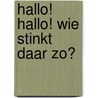 Hallo! Hallo! Wie stinkt daar zo? by Thomas Leeflang