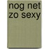 Nog net zo sexy