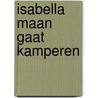 Isabella Maan gaat kamperen door Harriet Muncaster