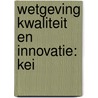Wetgeving kwaliteit en innovatie: KEI door E. Bauw