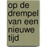 Op de drempel van een nieuwe tijd door Ton Eimers