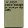 365 dagen positief denken scheurkalender 2018 door Onbekend