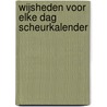 Wijsheden voor elke dag scheurkalender door Onbekend